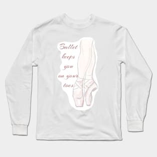 Ballet keeps you on your toes sketch Long Sleeve T-Shirt